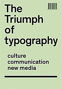 The Triumph of Typography: Culture. Communication. New Media (Paperback)