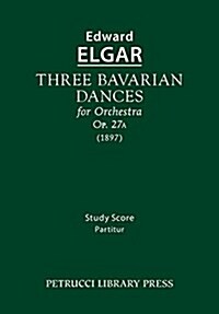 Three Bavarian Dances, Op.27a: Study Score (Paperback)