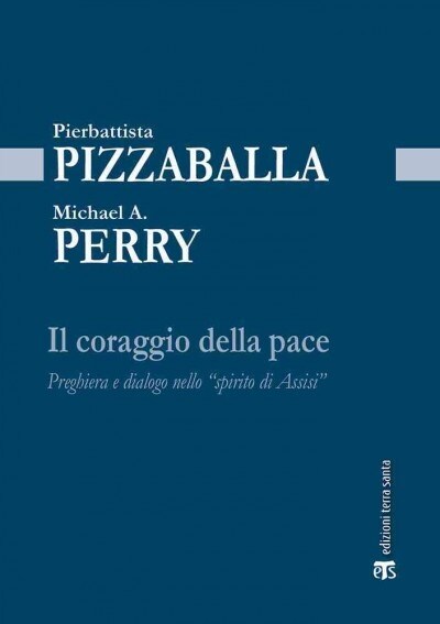 Il Coraggio Della Pace: Preghiera E Dialogo Nello Spirito Di Assisi (Paperback)