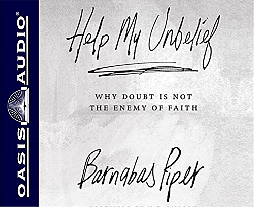 Help My Unbelief: Why Doubt Is Not the Enemy of Faith (Audio CD)