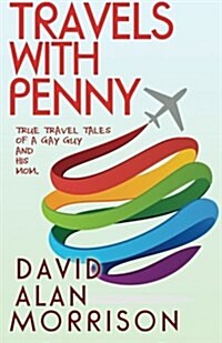 Travels with Penny: True Tales of a Gay Guy and His Mother (Paperback)