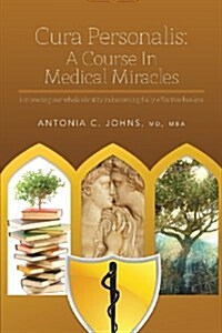 Cura Personalis: A Course in Medical Miracles: Embracing Our Whole Identity in Becoming Fully Effective Healers (Paperback)