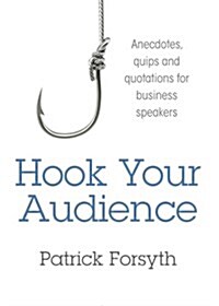 Hook Your Audience: Anecdotes, Quips and Quotations for Business Speakers (Paperback)