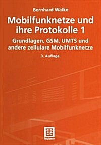 Mobilfunknetze Und Ihre Protokolle 1: Grundlagen, GSM, Umts Und Andere Zellulare Mobilfunknetze (Hardcover, 3, 3., Uberarb. U.)