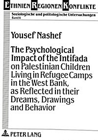 The Psychological Impact of the Intifada on Palestinian Children Living in Refugee Camps in the West Bank, as Reflected in Their Dreams, Drawings and (Paperback)