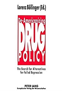 de-Americanizing Drug Policy: The Search for Alternatives for Failed Repression (Paperback)