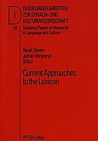 Current Approaches to the Lexicon: A Selection of Papers- Presented at the 18th Laud Symposium, Duisburg, March 1993 (Paperback)