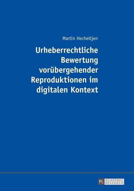 Urheberrechtliche Bewertung Voruebergehender Reproduktionen Im Digitalen Kontext (Paperback)