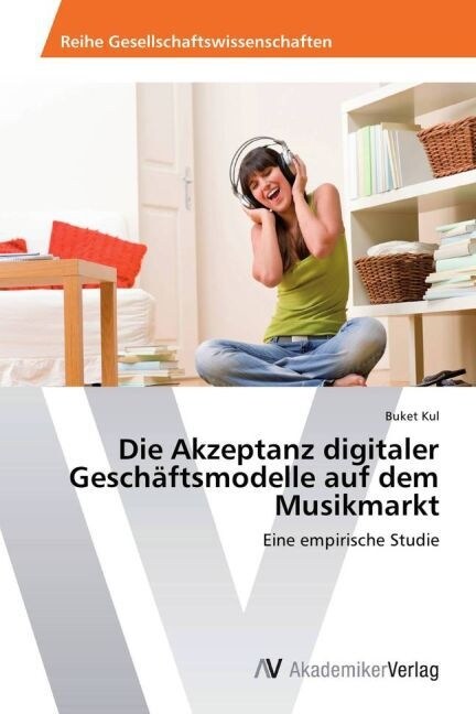 Die Akzeptanz digitaler Gesch?tsmodelle auf dem Musikmarkt (Paperback)