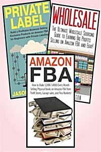 Amazon Fba: 3 in 1 Master Class Box Set: Book 1: Amazon Fba + Book 2: Wholesale + Book 3: Private Label (Paperback)