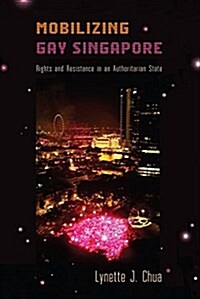 Mobilizing Gay Singapore: Rights and Resistance in an Authoritarian State (Paperback)