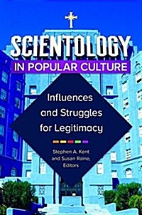 Scientology in Popular Culture: Influences and Struggles for Legitimacy (Hardcover)