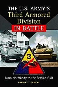 The U.S. Armys Third Armored Division in Battle: From Normandy to the Persian Gulf (Hardcover)