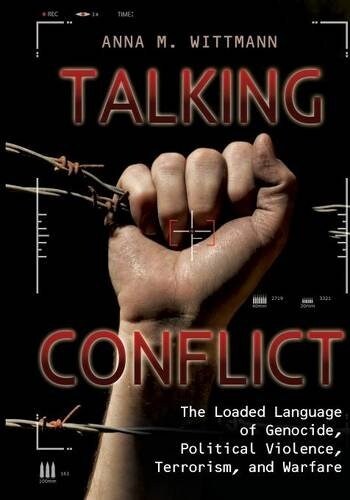 Talking Conflict: The Loaded Language of Genocide, Political Violence, Terrorism, and Warfare (Paperback)