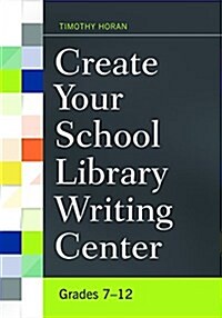 Create Your School Library Writing Center: Grades 7-12 (Paperback)