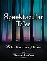 Spooktacular Tales: 25 Just Scary Enough Stories (Paperback)