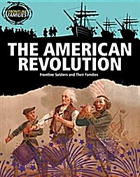 The American Revolution: Frontline Soldiers and Their Families (Library Binding)