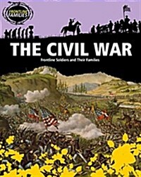 The Civil War: Frontline Soldiers and Their Families (Paperback)