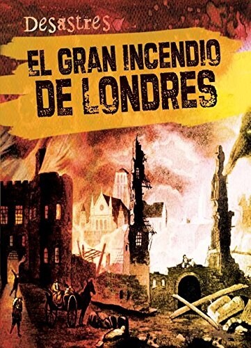 El Gran Incendio de Londres (the Great Fire of London) (Library Binding)
