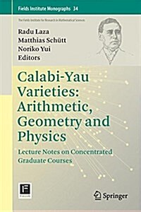 Calabi-Yau Varieties: Arithmetic, Geometry and Physics: Lecture Notes on Concentrated Graduate Courses (Hardcover, 2015)