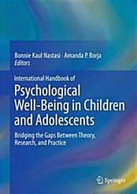 International Handbook of Psychological Well-Being in Children and Adolescents: Bridging the Gaps Between Theory, Research, and Practice (Hardcover, 2016)