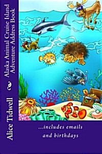 Alaska Animal Cruise Island Adventure Address Book: ...Includes Emails and Birthdays (Paperback)