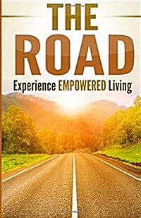 The Road: Experience Empowered Living (Paperback)