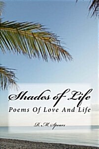Shades of Life: Poems of Love and Life (Paperback)