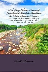 The Any Climate Survival Guidebook. Maintain Resilience in Rain, Snow or Desert: Secrets to Enjoying Hiking and Camping at Any of the 4 Seasons of the (Paperback)