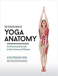 The Concise Book of Yoga Anatomy: An Illustrated Guide to the Science of Motion (Paperback)
