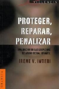 Proteger, Reparar, Penalizar: Evaluaci? de las sospechas de abuso sexual infantil (Paperback)