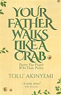 Your Father Walks Like a Crab: Poetry for People Who Hate Poetry (Paperback)