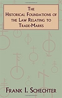 The Historical Foundations of the Law Relating to Trade-Marks (Hardcover)