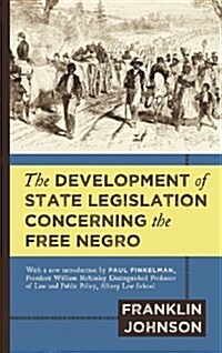The Development of State Legislation Concerning the Free Negro (Hardcover)