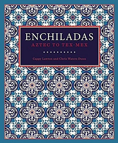 Enchiladas: Aztec to Tex-Mex (Hardcover)