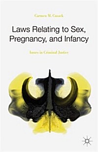 Laws Relating to Sex, Pregnancy, and Infancy : Issues in Criminal Justice (Hardcover)