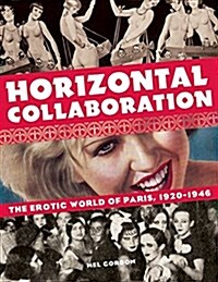 Horizontal Collaboration: The Erotic World of Paris, 1920-1946 (Paperback)