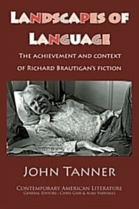 Landscapes of Language: The Achievement and Context of Richard Brautigans Fiction (Paperback)