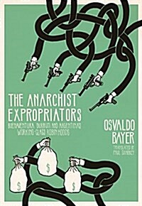 The Anarchist Expropriators : Buenaventura Durruti and Argentinas Working-Class Robin Hoods (Paperback)