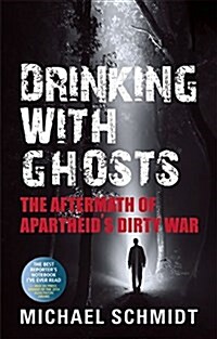 Drinking with Ghosts: The Aftermath of Apartheids Dirty War (Paperback)