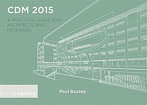 CDM 2015: A Practical Guide for Architects and Designers (Paperback)