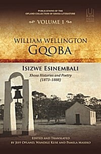 William Wellington Gqoba: Isizwe Esinembali: Xhosa Histories and Poetry (1873-1888) (Paperback)