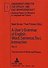 A Users Grammar of English: Word, Sentence, Text, Interaction: Part A: The Structure of Words and Phrases (Hardcover)