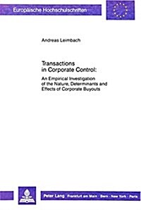 Transactions in Corporate Control: An Empirical Investigation of the Nature, Determinants and Effects of Corporate Buyouts (Paperback)