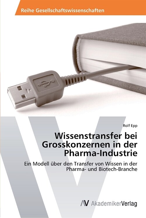 Wissenstransfer Bei Grosskonzernen in Der Pharma-Industrie (Paperback)