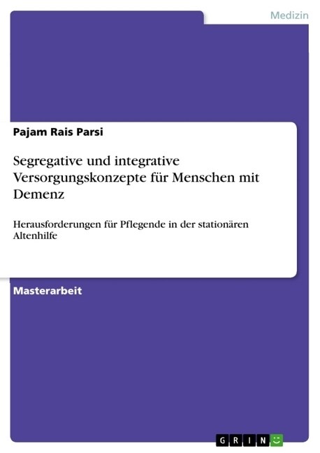 Segregative und integrative Versorgungskonzepte f? Menschen mit Demenz: Herausforderungen f? Pflegende in der station?en Altenhilfe (Paperback)