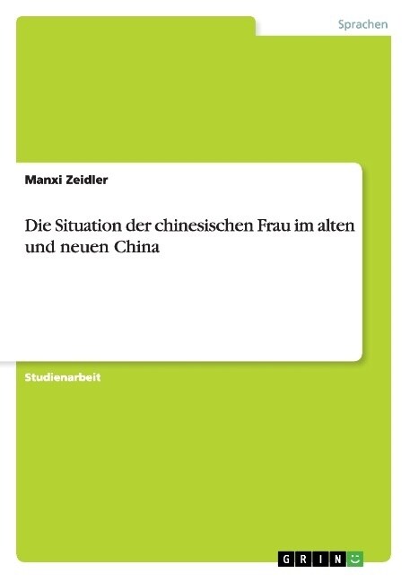 Die Situation Der Chinesischen Frau Im Alten Und Neuen China (Paperback)