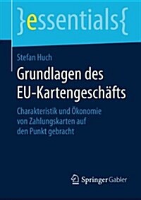 Grundlagen Des Eu-Kartengesch?ts: Charakteristik Und ?onomie Von Zahlungskarten Auf Den Punkt Gebracht (Paperback, 2015)