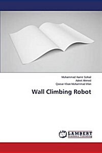 Wall Climbing Robot (Paperback)