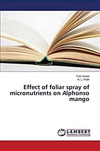 Effect of Foliar Spray of Micronutrients on Alphonso Mango (Paperback)